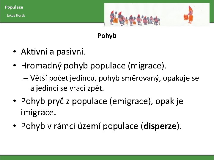 Populace Jakub Horák Pohyb • Aktivní a pasivní. • Hromadný pohyb populace (migrace). –