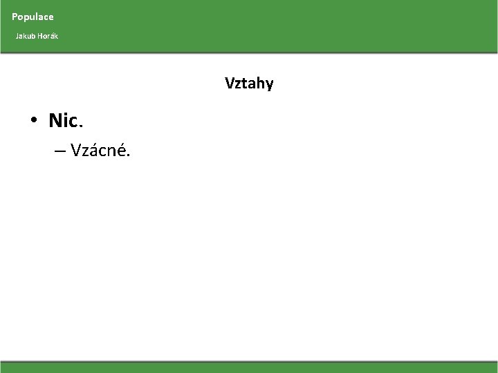 Populace Jakub Horák Vztahy • Nic. – Vzácné. 