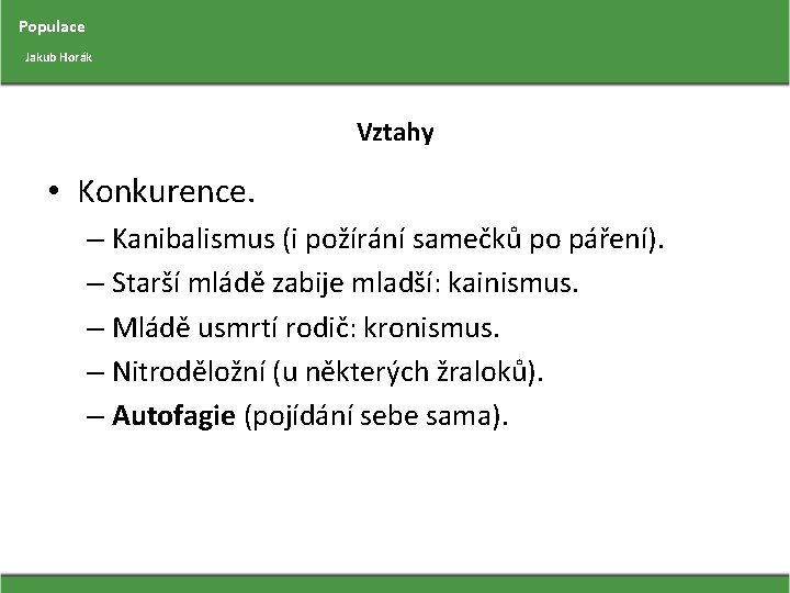 Populace Jakub Horák Vztahy • Konkurence. – Kanibalismus (i požírání samečků po páření). –