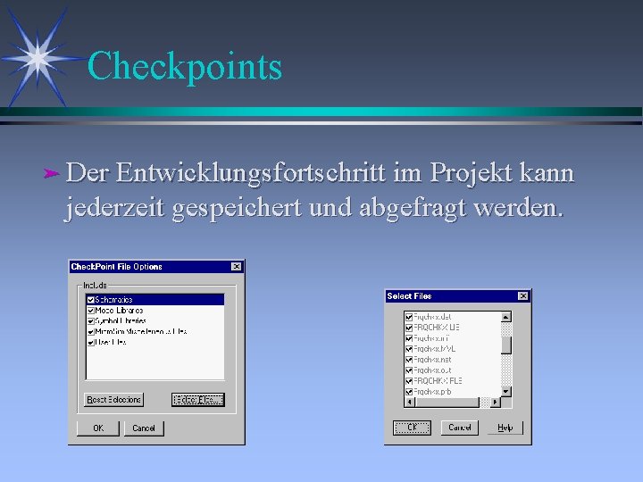 Checkpoints ä Der Entwicklungsfortschritt im Projekt kann jederzeit gespeichert und abgefragt werden. 