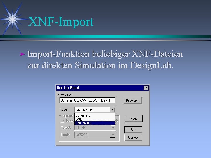 XNF-Import ä Import-Funktion beliebiger XNF-Dateien zur direkten Simulation im Design. Lab. 