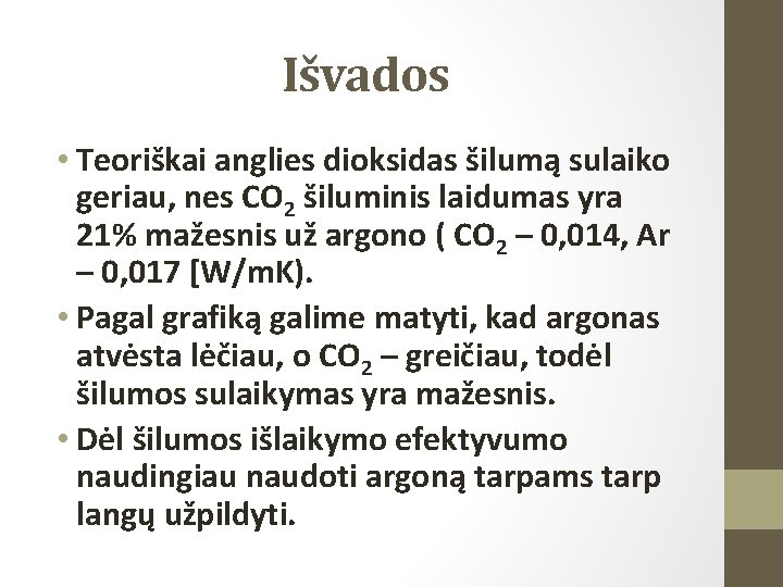 Išvados • Teoriškai anglies dioksidas šilumą sulaiko geriau, nes CO 2 šiluminis laidumas yra