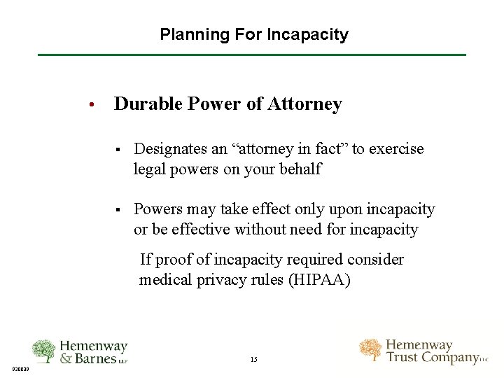 Planning For Incapacity • Durable Power of Attorney § Designates an “attorney in fact”
