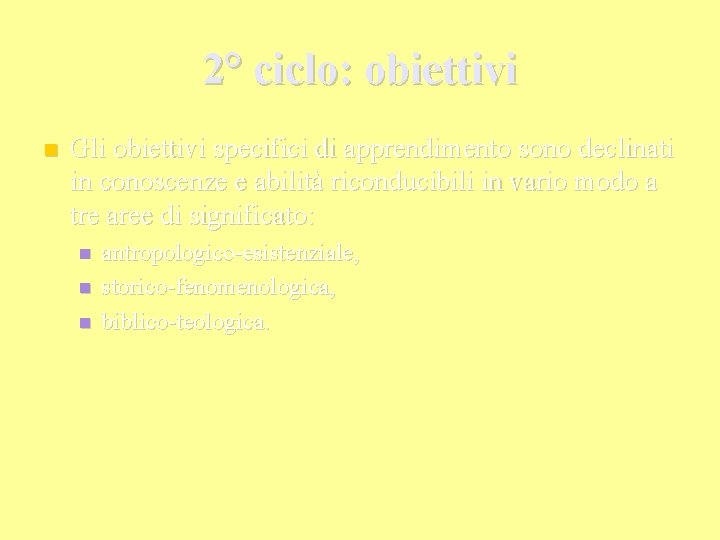 2° ciclo: obiettivi Gli obiettivi specifici di apprendimento sono declinati in conoscenze e abilità