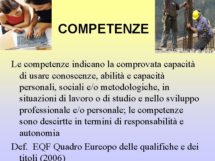 COMPETENZE Le competenze indicano la comprovata capacità di usare conoscenze, abilità e capacità personali,