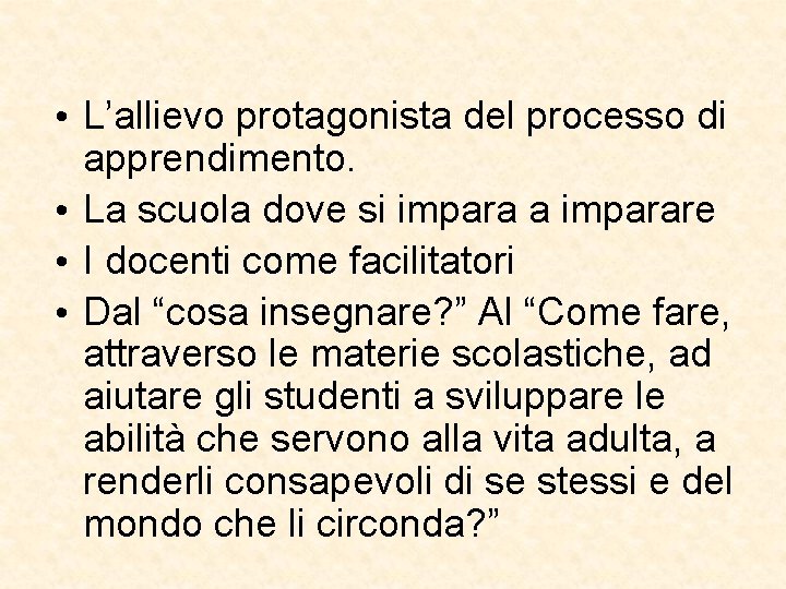  • L’allievo protagonista del processo di apprendimento. • La scuola dove si impara