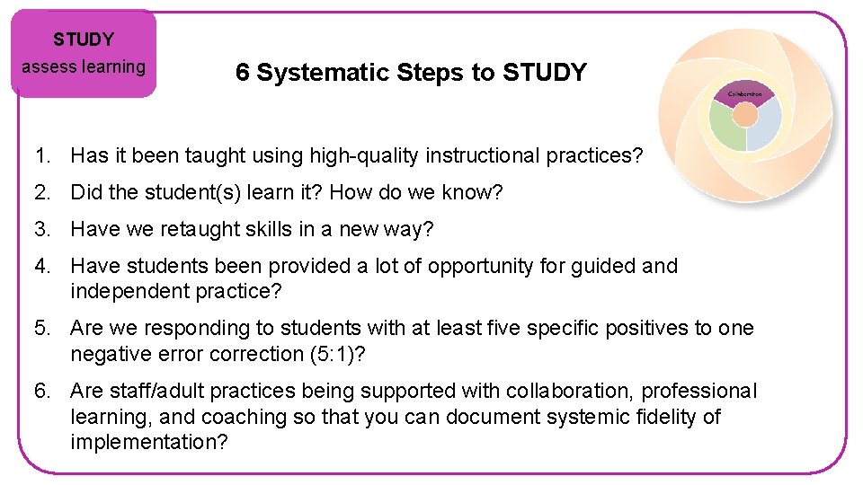 STUDY assess learning 6 Systematic Steps to STUDY 1. Has it been taught using