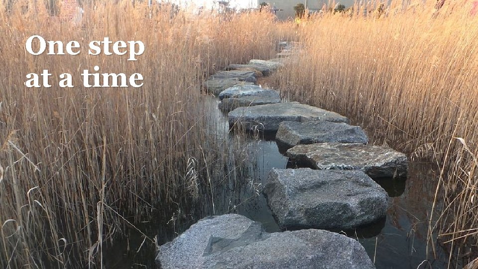 One step at a time 