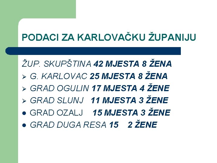 PODACI ZA KARLOVAČKU ŽUPANIJU ŽUP. SKUPŠTINA 42 MJESTA 8 ŽENA Ø G. KARLOVAC 25