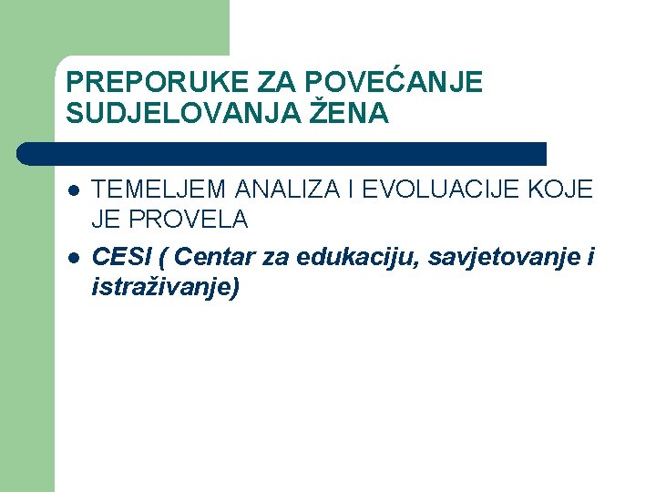 PREPORUKE ZA POVEĆANJE SUDJELOVANJA ŽENA l l TEMELJEM ANALIZA I EVOLUACIJE KOJE JE PROVELA