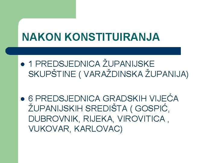 NAKON KONSTITUIRANJA l 1 PREDSJEDNICA ŽUPANIJSKE SKUPŠTINE ( VARAŽDINSKA ŽUPANIJA) l 6 PREDSJEDNICA GRADSKIH