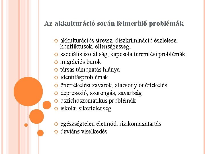 Az akkulturáció során felmerülő problémák akkulturációs stressz, diszkrimináció észlelése, konfliktusok, ellenségesség, szociális izoláltság, kapcsolatteremtési