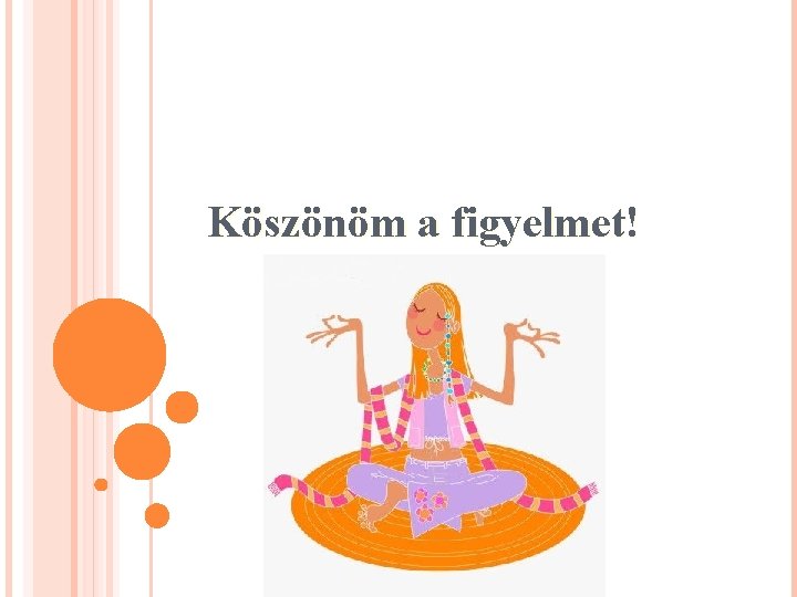 Köszönöm a figyelmet! 