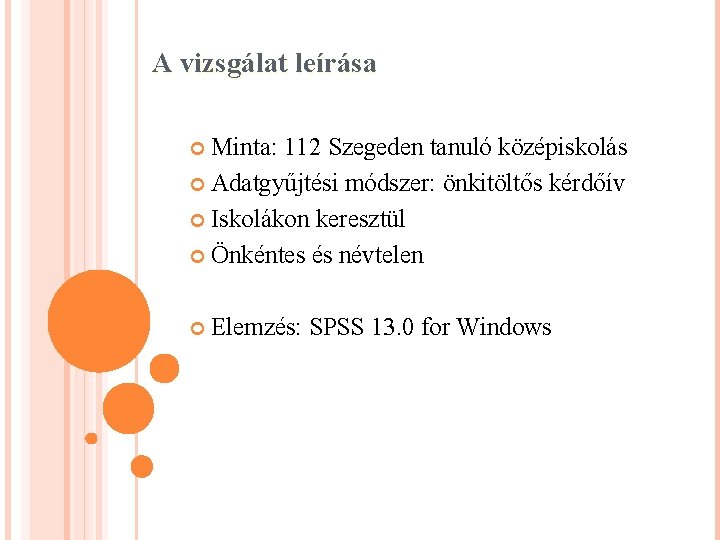 A vizsgálat leírása Minta: 112 Szegeden tanuló középiskolás Adatgyűjtési módszer: önkitöltős kérdőív Iskolákon keresztül