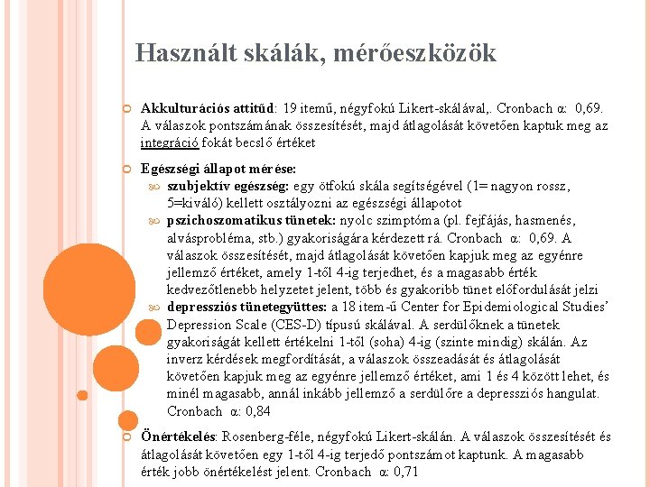 Használt skálák, mérőeszközök Akkulturációs attitűd: 19 itemű, négyfokú Likert-skálával, . Cronbach α: 0, 69.