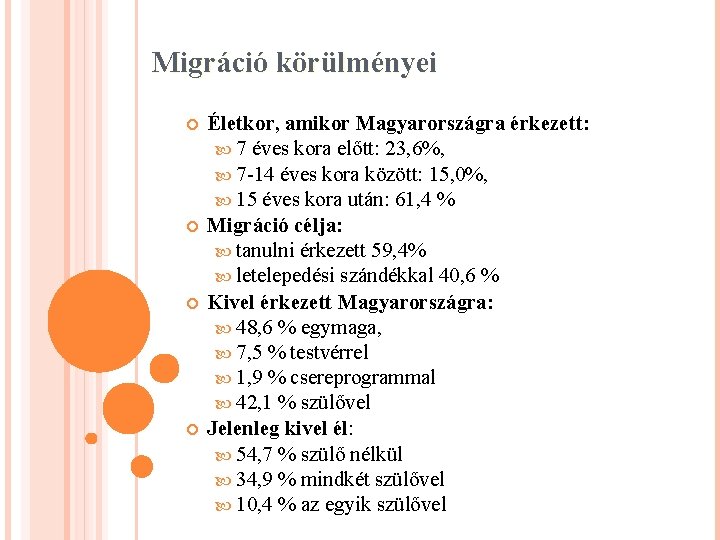 Migráció körülményei Életkor, amikor Magyarországra érkezett: 7 éves kora előtt: 23, 6%, 7 -14