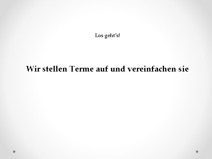 Los geht’s! Wir stellen Terme auf und vereinfachen sie 