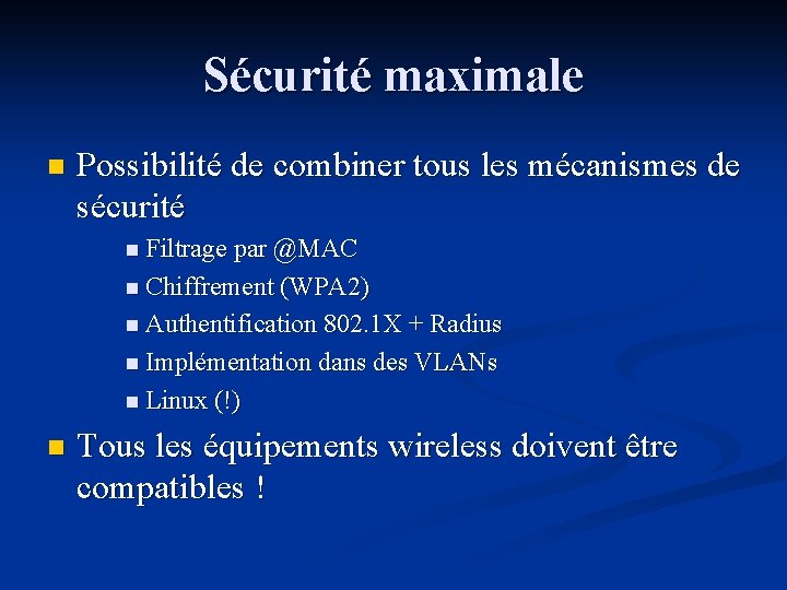 Sécurité maximale n Possibilité de combiner tous les mécanismes de sécurité n Filtrage par