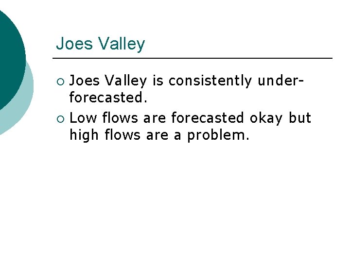 Joes Valley is consistently underforecasted. ¡ Low flows are forecasted okay but high flows