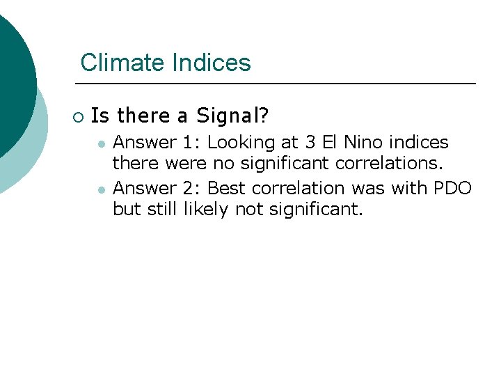 Climate Indices ¡ Is there a Signal? l l Answer 1: Looking at 3