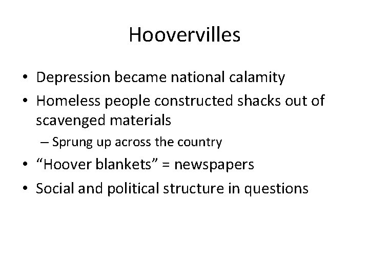 Hoovervilles • Depression became national calamity • Homeless people constructed shacks out of scavenged