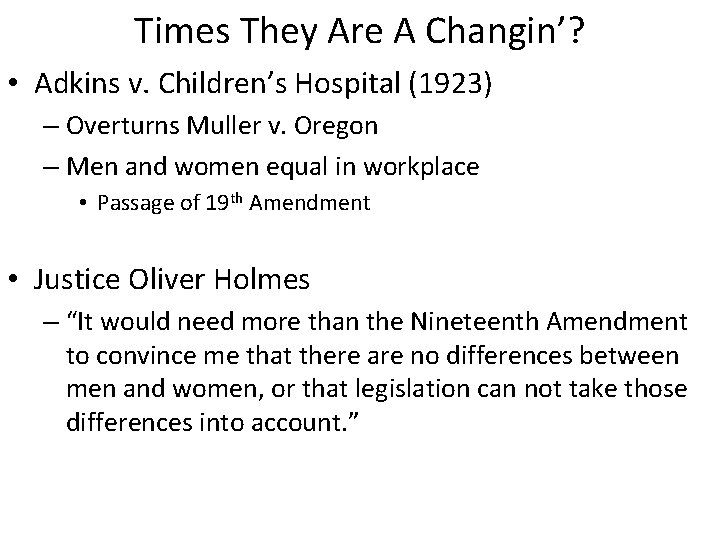 Times They Are A Changin’? • Adkins v. Children’s Hospital (1923) – Overturns Muller
