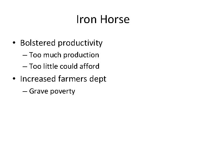 Iron Horse • Bolstered productivity – Too much production – Too little could afford