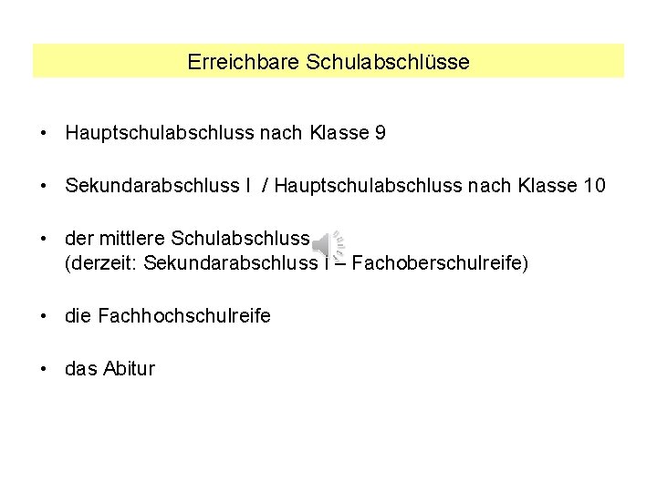 Erreichbare Schulabschlüsse • Hauptschulabschluss nach Klasse 9 • Sekundarabschluss I / Hauptschulabschluss nach Klasse