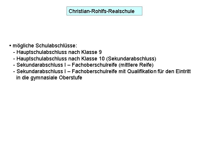 Christian-Rohlfs-Realschule mögliche Schulabschlüsse: - Hauptschulabschluss nach Klasse 9 - Hauptschulabschluss nach Klasse 10 (Sekundarabschluss)