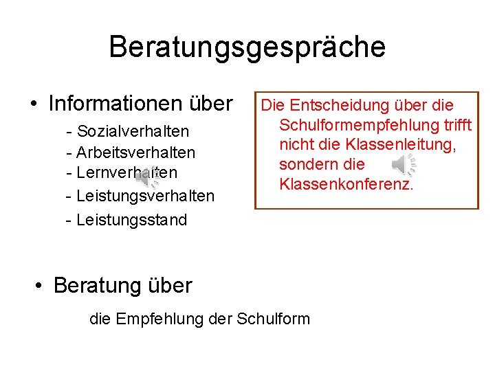 Beratungsgespräche • Informationen über - Sozialverhalten - Arbeitsverhalten - Lernverhalten - Leistungsstand Die Entscheidung