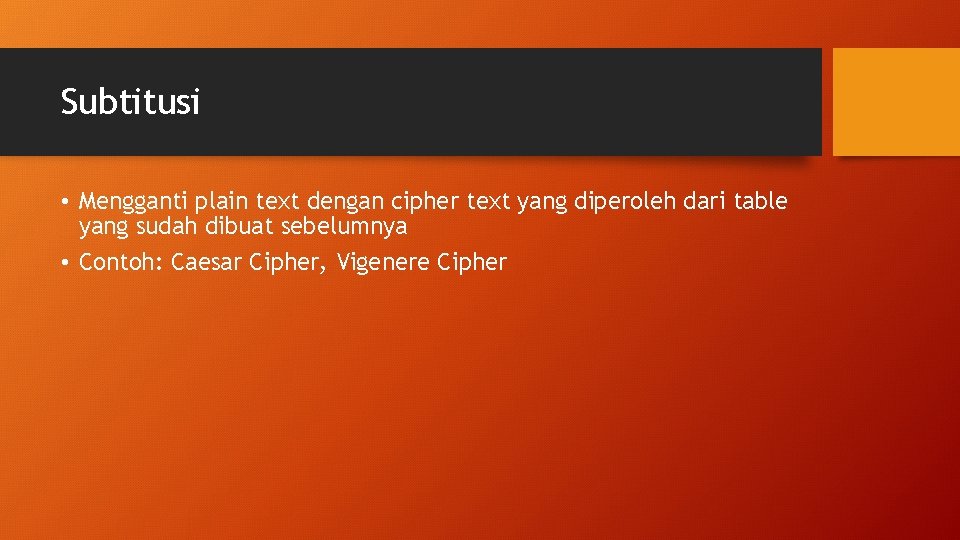 Subtitusi • Mengganti plain text dengan cipher text yang diperoleh dari table yang sudah