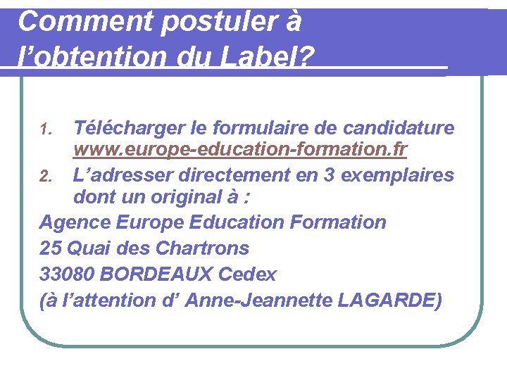 Comment postuler à l’obtention du Label? Télécharger le formulaire de candidature www. europe-education-formation. fr