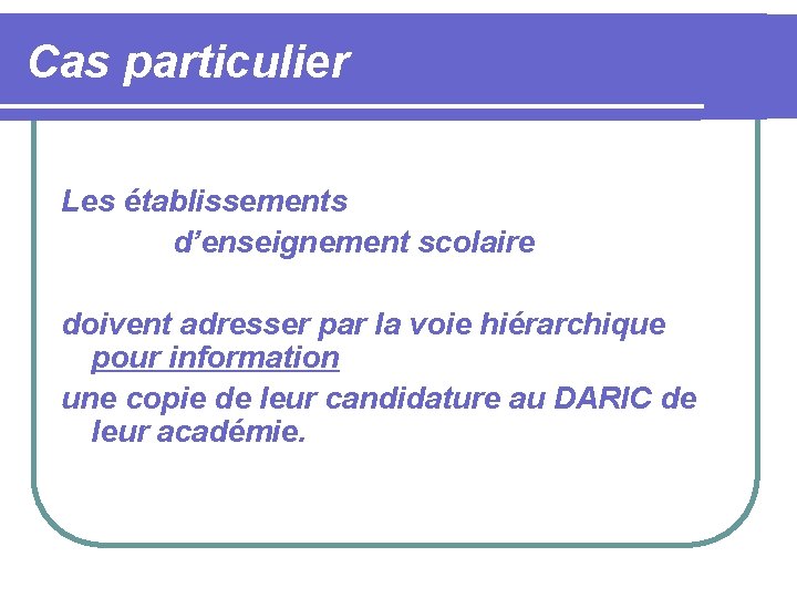 Cas particulier Les établissements d’enseignement scolaire doivent adresser par la voie hiérarchique pour information