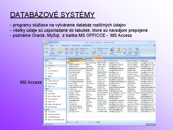 DATABÁZOVÉ SYSTÉMY - programy slúžiace na vytváranie databáz rozličných údajov - všetky údaje sú
