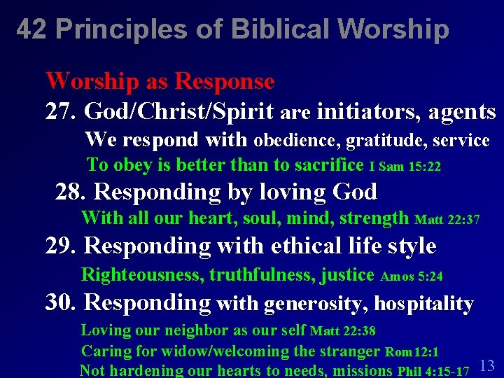 42 Principles of Biblical Worship as Response 27. God/Christ/Spirit are initiators, agents We respond