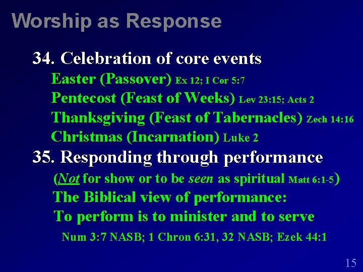 Worship as Response 34. Celebration of core events Easter (Passover) Ex 12; I Cor