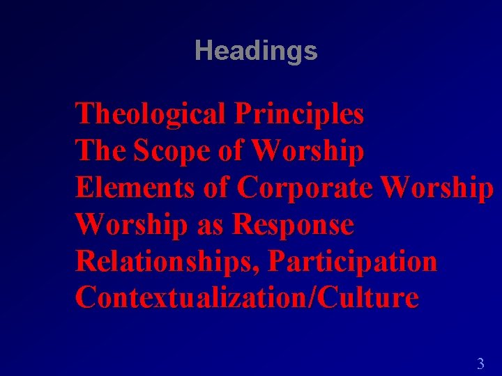 Headings Theological Principles The Scope of Worship Elements of Corporate Worship as Response Relationships,