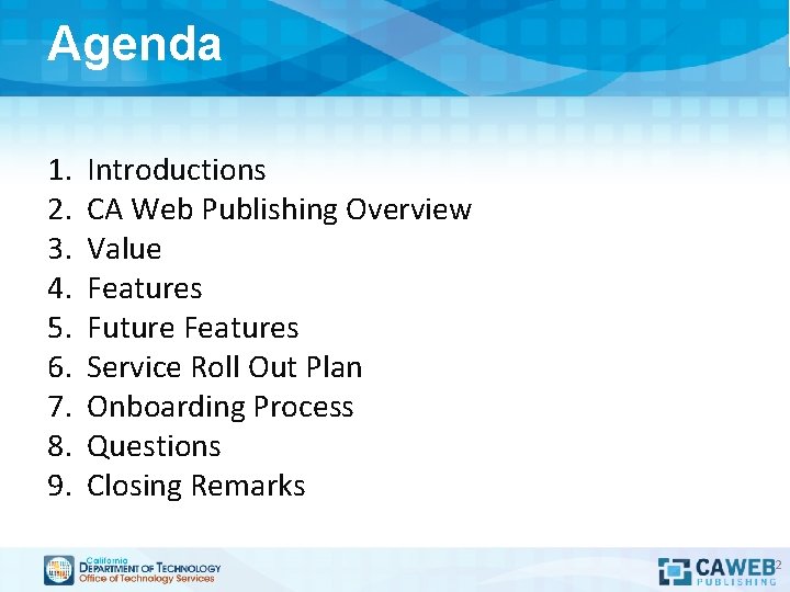 Agenda 1. 2. 3. 4. 5. 6. 7. 8. 9. Introductions CA Web Publishing