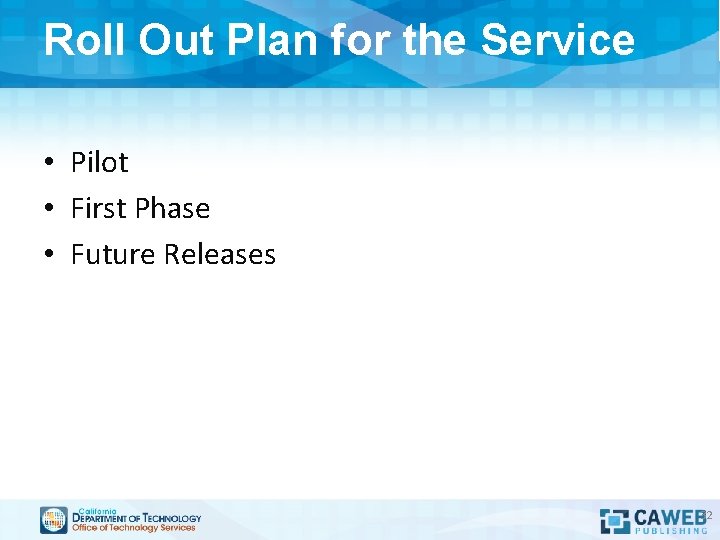 Roll Out Plan for the Service • Pilot • First Phase • Future Releases