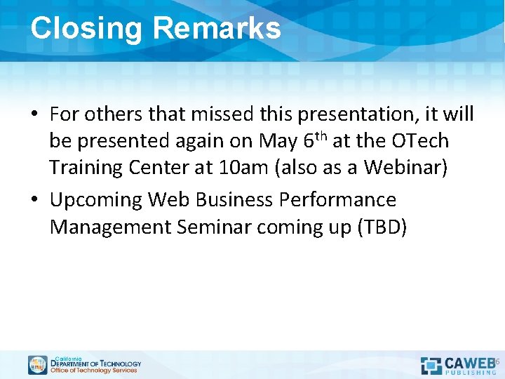 Closing Remarks • For others that missed this presentation, it will be presented again