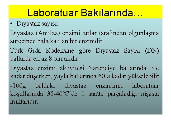 Laboratuar Bakılarında… • Diyastaz sayısı: Diyastaz (Amilaz) enzimi arılar tarafından olgunlaşma sürecinde bala katılan