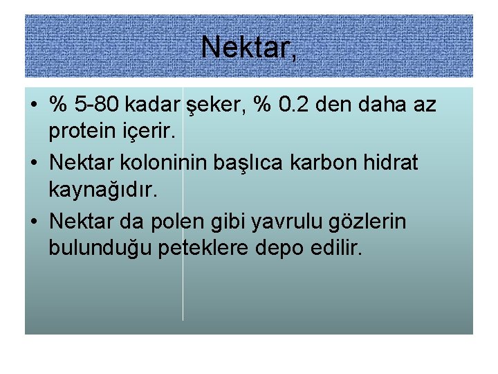 Nektar, • % 5 -80 kadar şeker, % 0. 2 den daha az protein