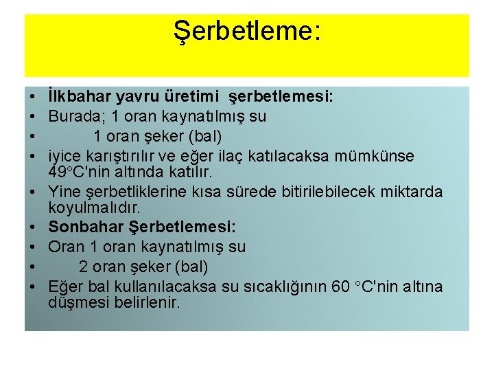 Şerbetleme: • İlkbahar yavru üretimi şerbetlemesi: • Burada; 1 oran kaynatılmış su • 1