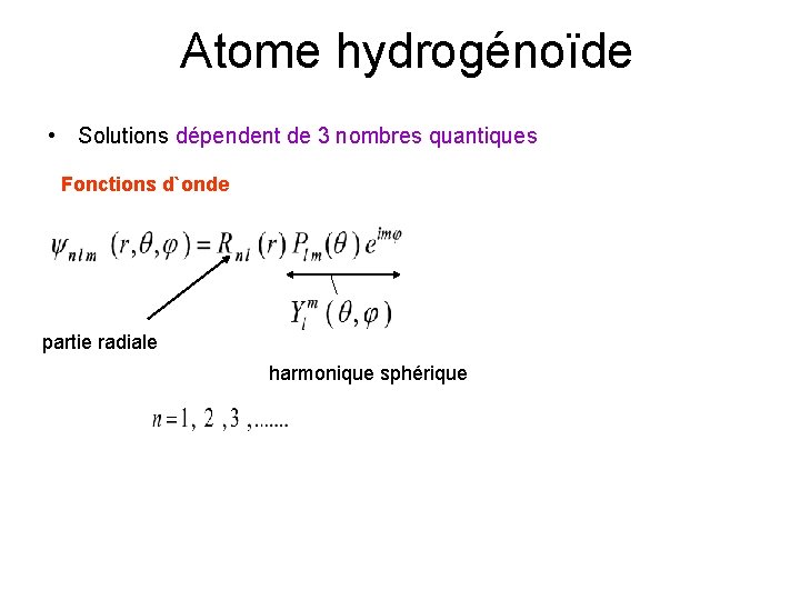 Atome hydrogénoïde • Solutions dépendent de 3 nombres quantiques Fonctions d`onde partie radiale harmonique
