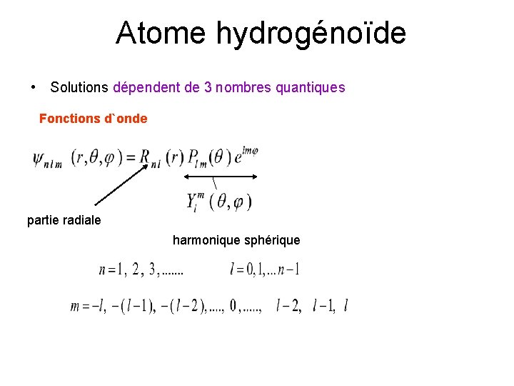 Atome hydrogénoïde • Solutions dépendent de 3 nombres quantiques Fonctions d`onde partie radiale harmonique