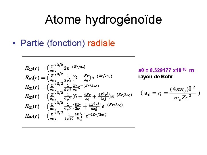 Atome hydrogénoïde • Partie (fonction) radiale a 0 = 0. 529177 x 10 -10