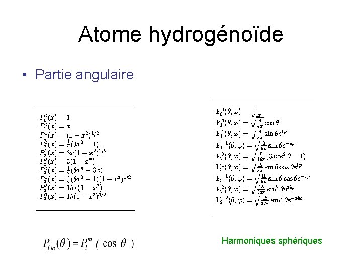 Atome hydrogénoïde • Partie angulaire Harmoniques sphériques 
