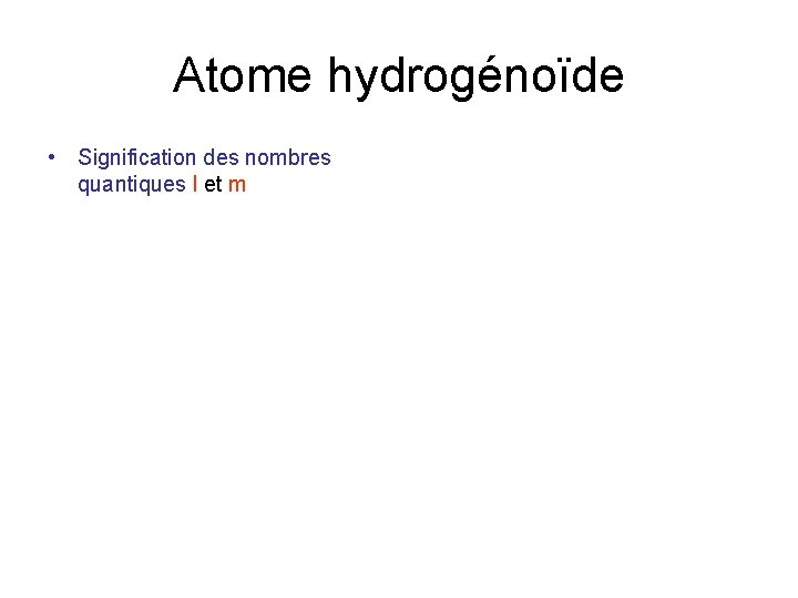 Atome hydrogénoïde • Signification des nombres quantiques l et m 