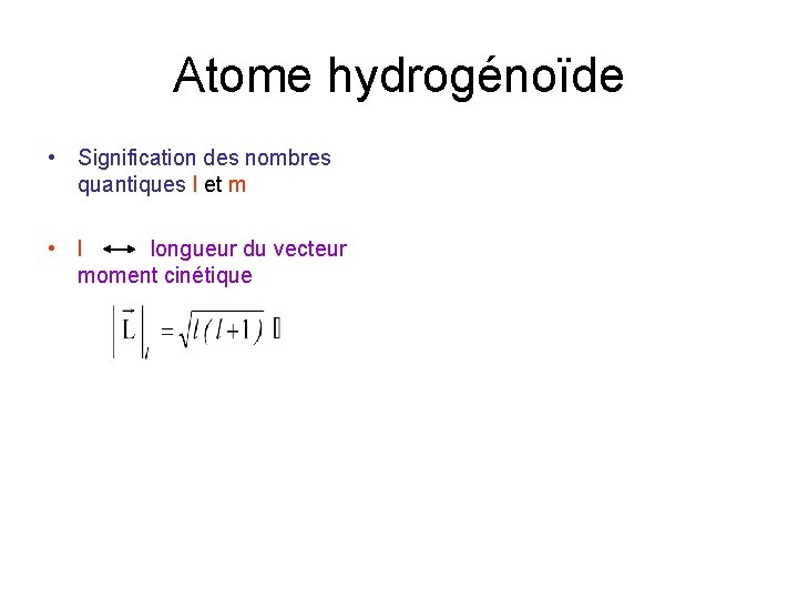 Atome hydrogénoïde • Signification des nombres quantiques l et m • l longueur du