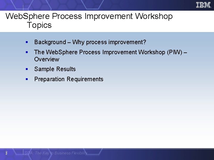 Web. Sphere Process Improvement Workshop Topics 2 2 § Background – Why process improvement?